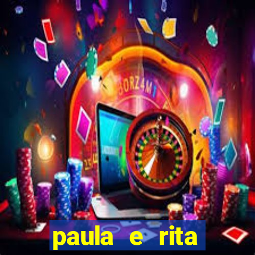 paula e rita compraram muitas cartelas no bingo e gastaram